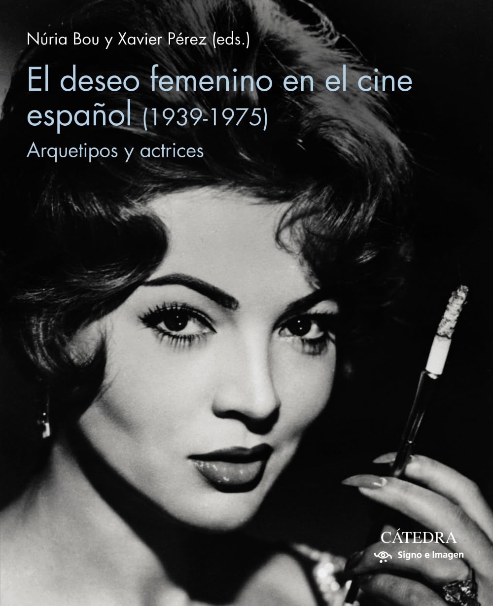 El deseo femenino en el cine español (1939-1975): Arquetipos y actrices (Signo e imagen)