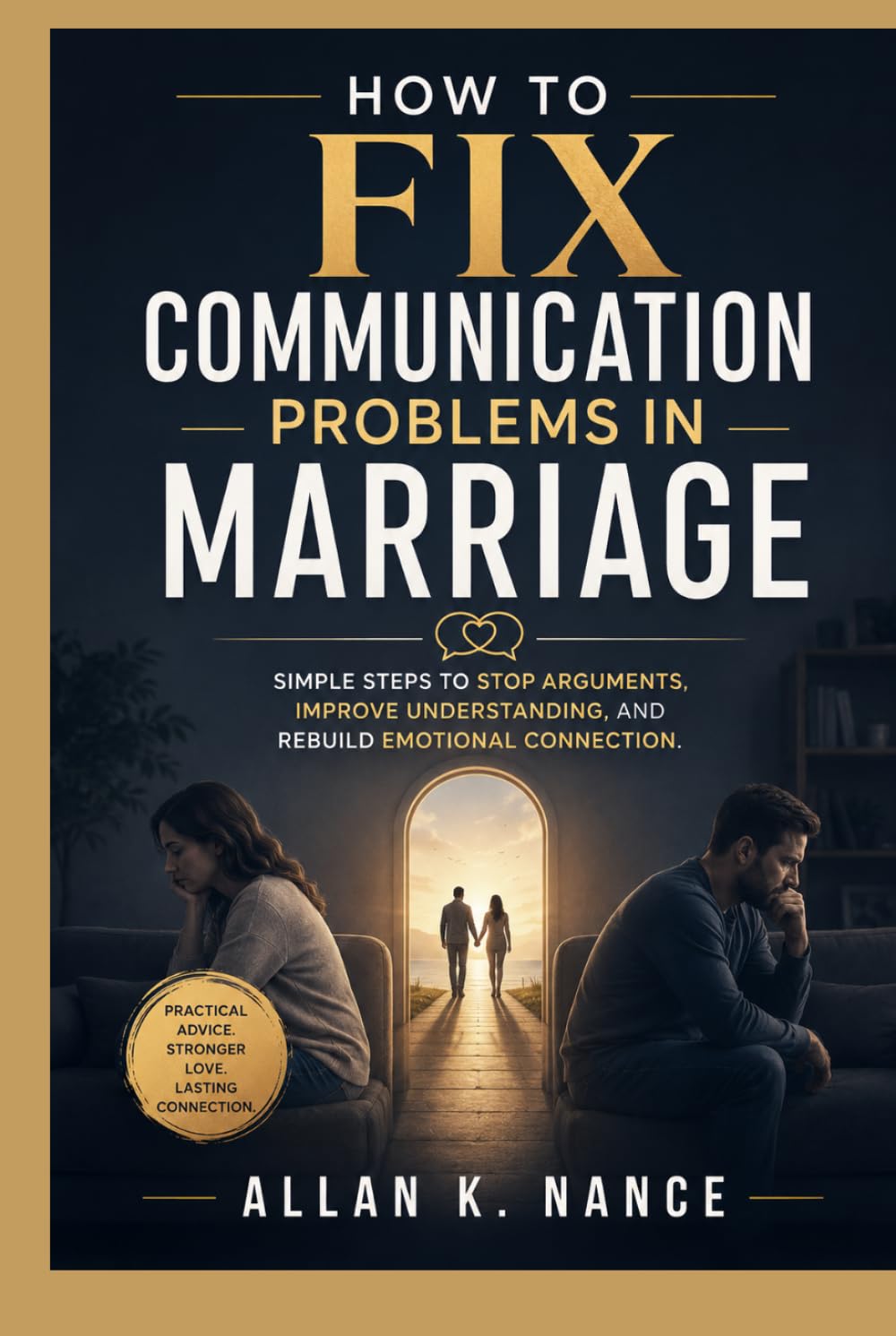 How to Fix Communication Problems in Marriage: Simple Steps to Stop Arguments, Improve Understanding, and Rebuild Emotional Connection