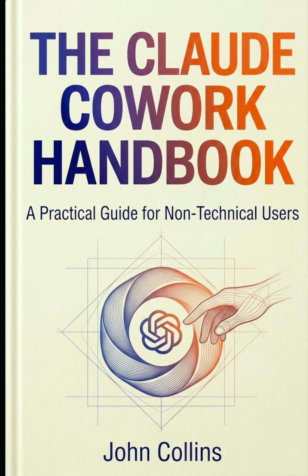 The Claude Cowork Handbook (Revised & Expanded Spring 2026): Your Complete Guide to Getting Started and Getting More Done (The Claude AI Guides)
