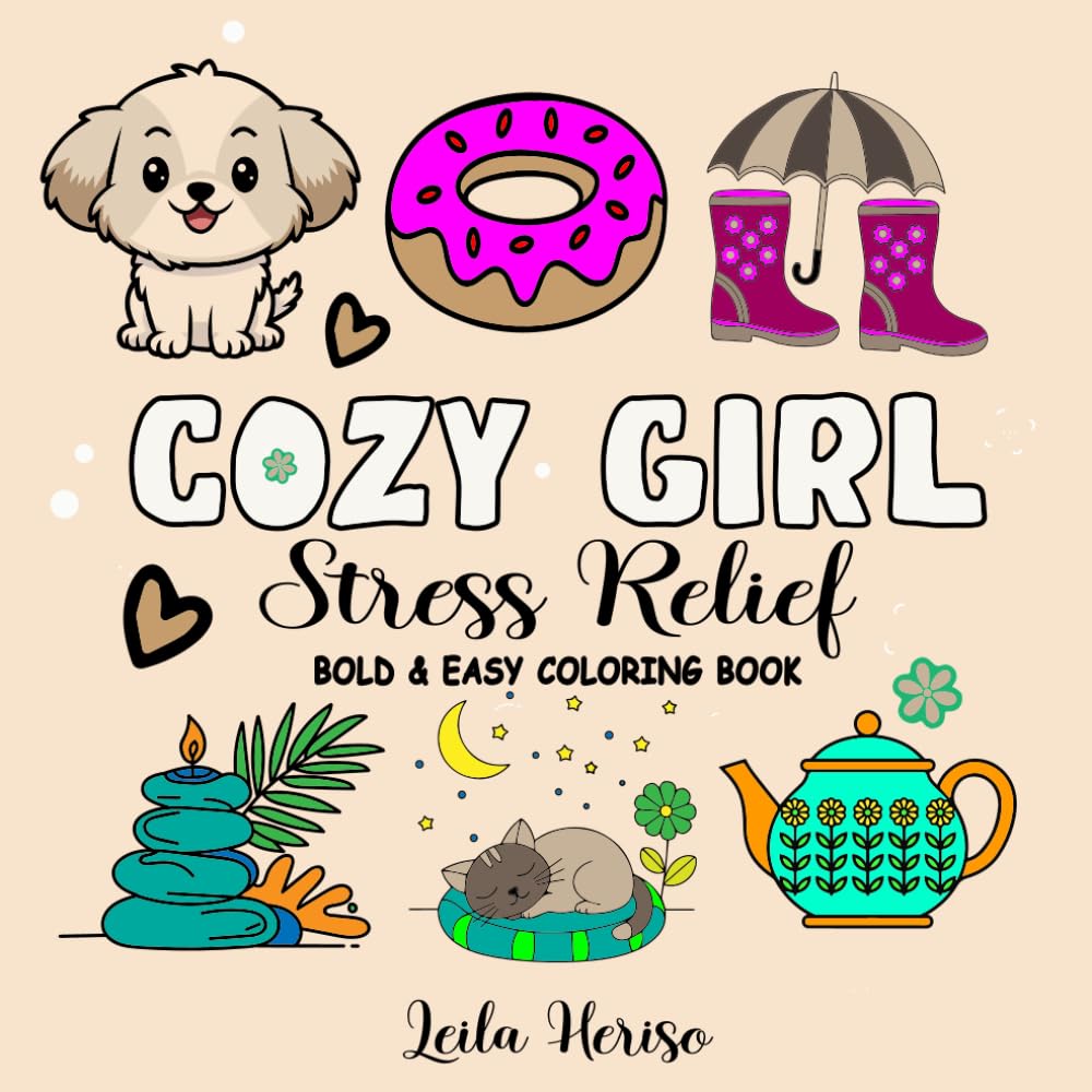 Cozy Girl Stress Relief: Coloring Book for Adults and Teens Featuring Cozy Flowers,Animals, Clothesn, Cute Objexts and Much More (Bolad & Easy)