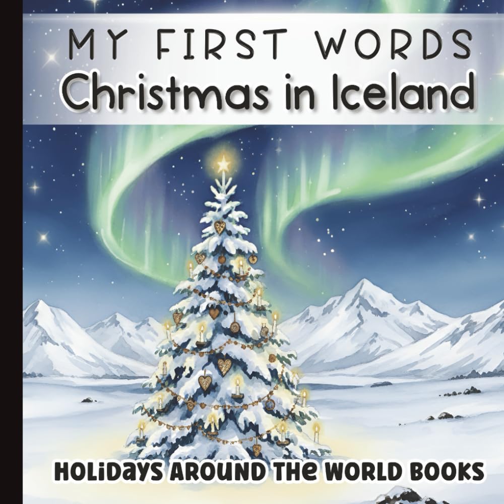 FIRST WORDS: Christmas in Iceland for Little Learners: Simple Rhyming Holiday Words, Winter Scenes, and Icelandic Traditions for Babies, Toddlers & ... for Little Learners with Simple Sentences)