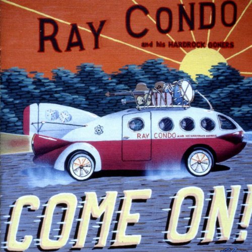 Ray Come Come On : Ray Condo & His Hardrock Goners: Amazon.fr: Téléchargement de Musique