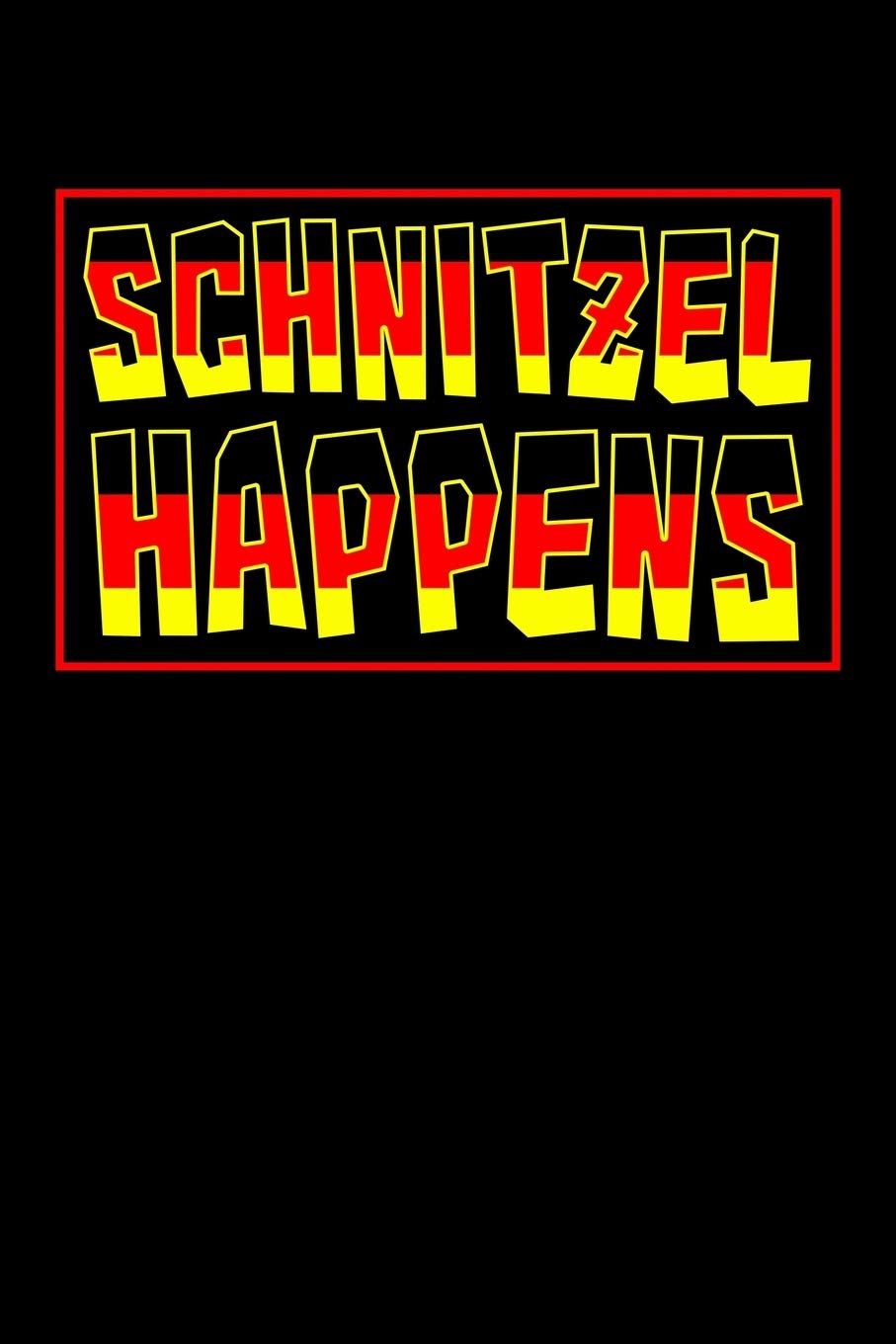 Schnitzel Happens: Germany Notebook to Write in, 6x9, Lined, 120 Pages Journal