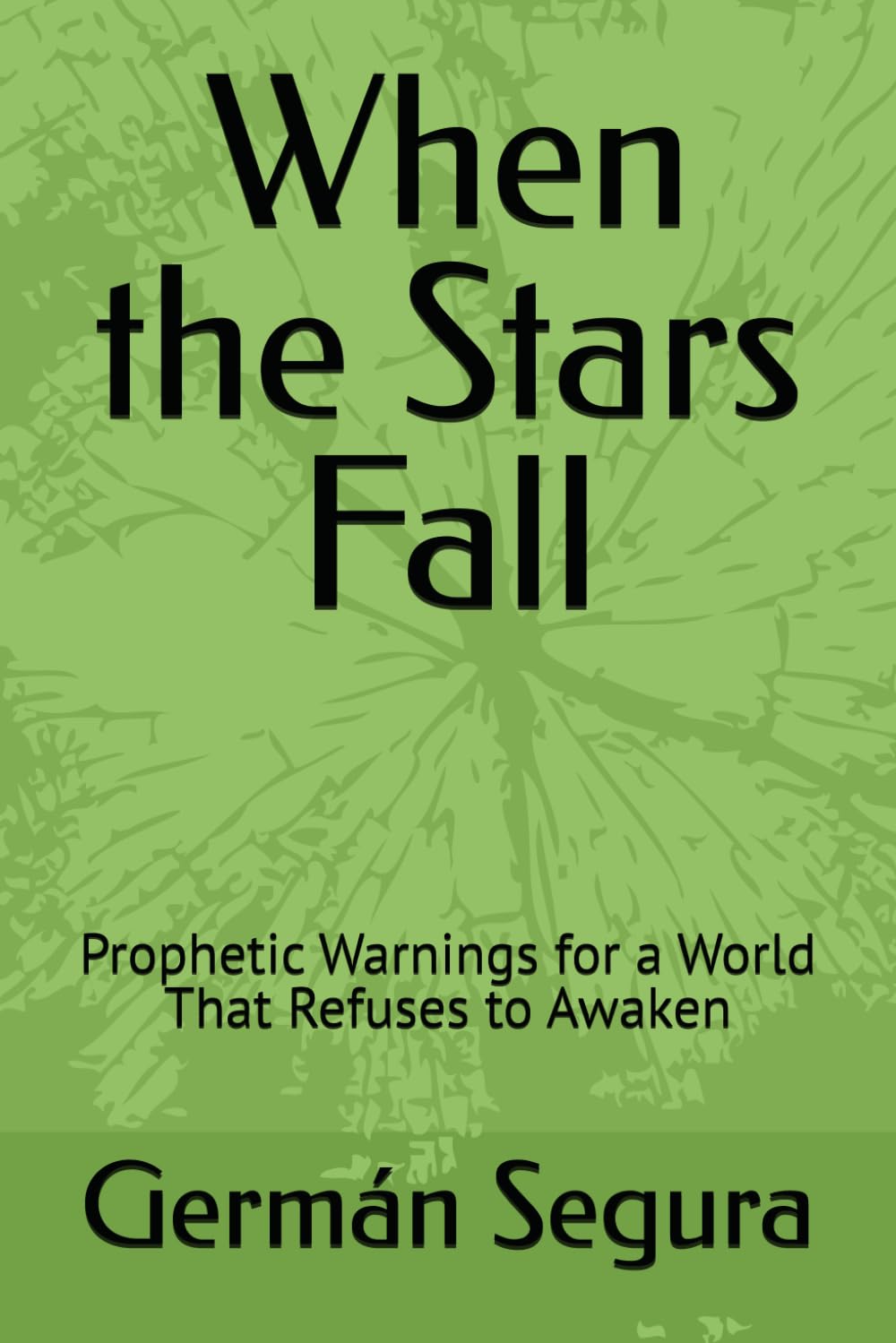 When the Stars Fall: Prophetic Warnings for a World That Refuses to Awaken