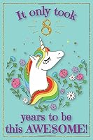 Unicorn Journal Awesome 8 Year Old: with MORE UNICORNS INSIDE & inspirational sayings in this unicorn sketchbook AND unicorn journal notebook for ... Gift for Girls, 8th birthday gift for girls 109927866X Book Cover