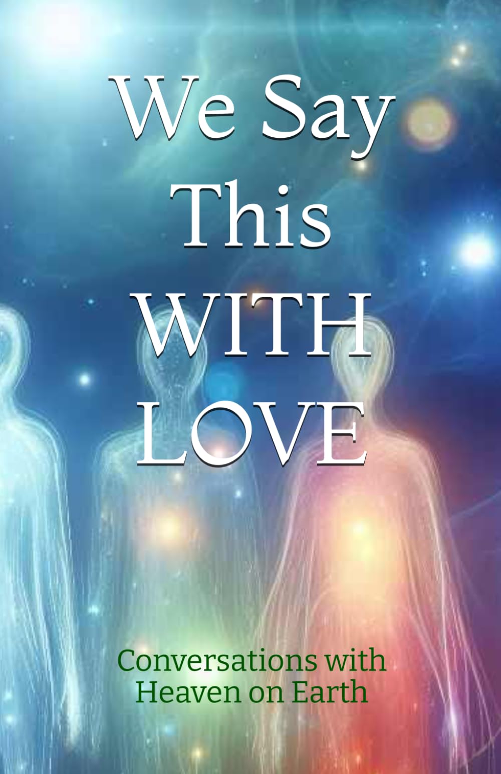 We Say This WITH LOVE: 6 (Conversations with Heaven on Earth)