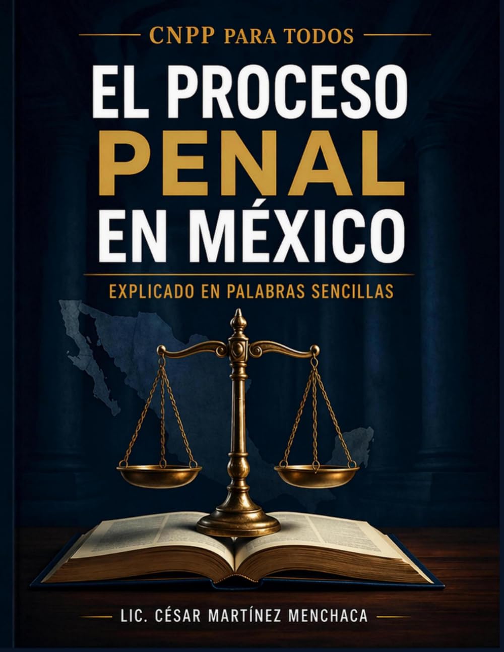 CNPP para Todos El proceso penal en México explicado en palabras sencillas: Guía práctica para entender el sistema penal acusatorio desde cero, sin tecnicismos