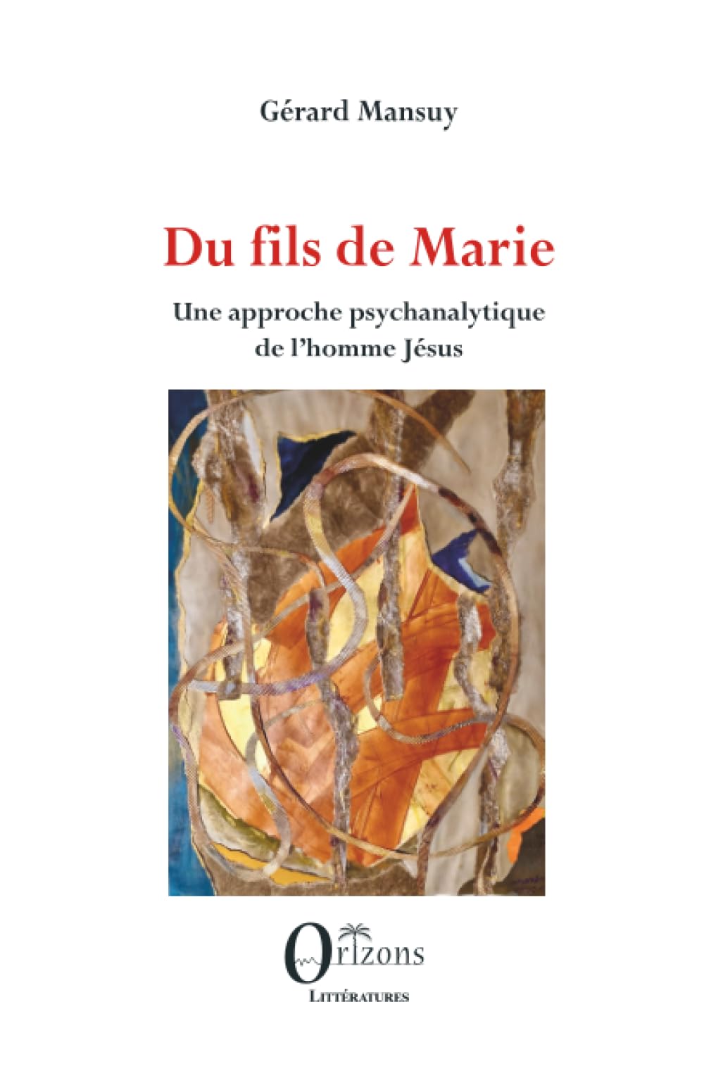 Du fils de Marie: Une approche psychanalytique de l’homme Jésus