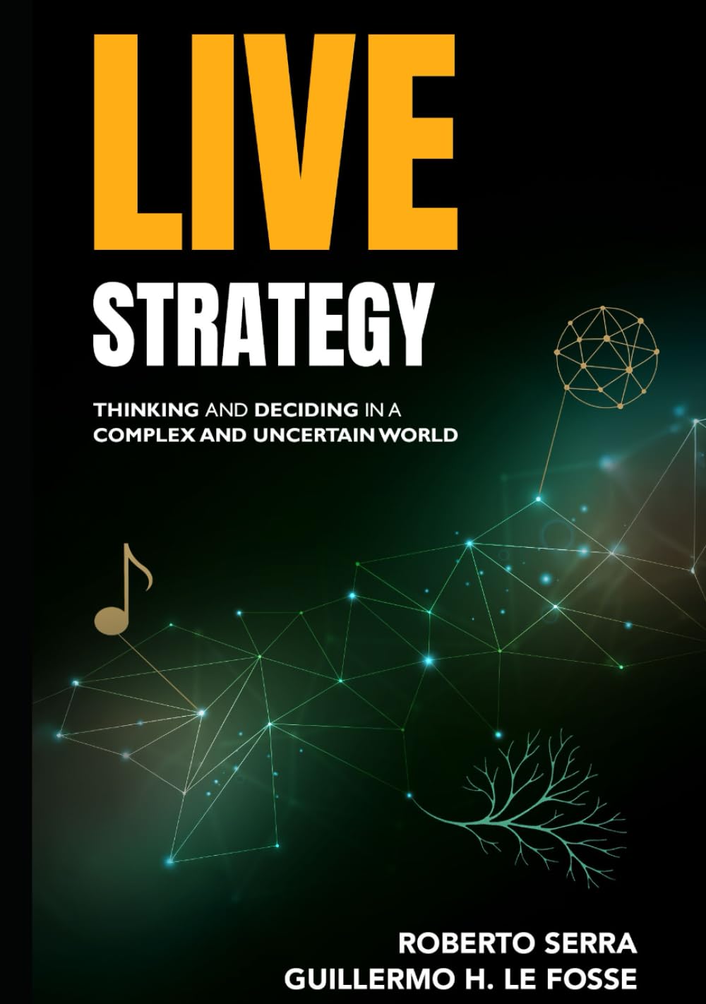 Live Strategy: Thinking and Deciding in a Complex and Uncertain World