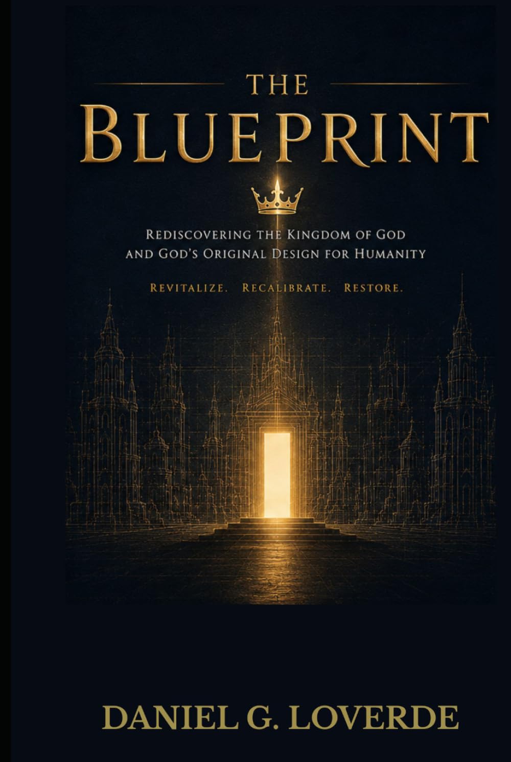THE BLUEPRINT (Third Edition): REDISCOVERING THE KINGDOM OF GOD AND GOD'S ORIGINAL DESIGN FOR HUMANITY