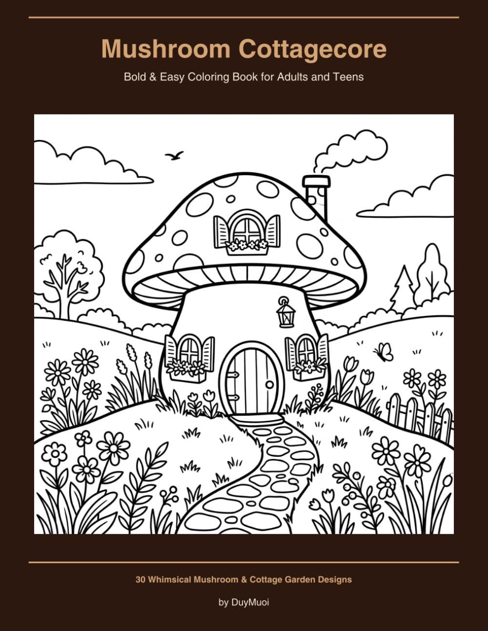 Mushroom Cottagecore: Bold & Easy Coloring Book for Adults and Teens | 30 Whimsical Mushroom & Cottage Garden Designs | Stress Relief & Relaxation