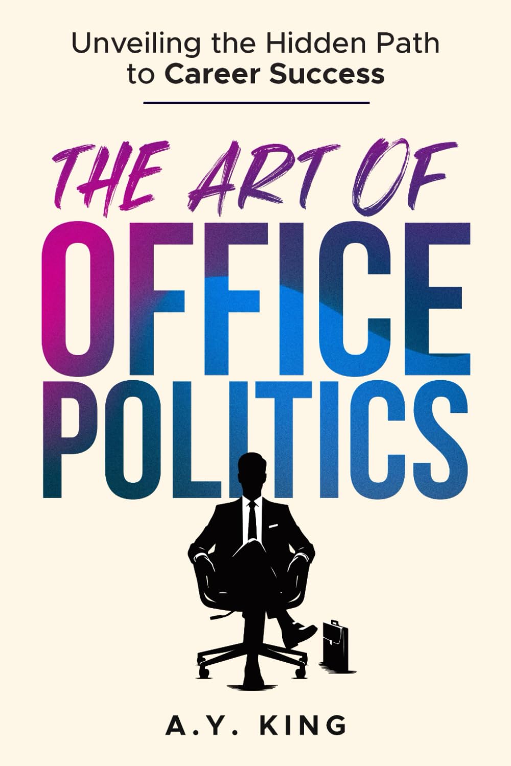 The Art of Office Politics: Unveiling the Hidden Path to Career Success (The Success Code)