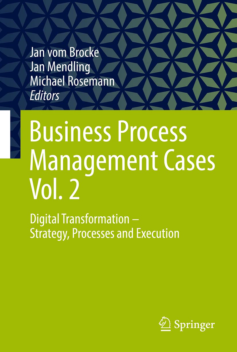 Business Process Management Cases Vol. 2: Digital Transformation - Strategy, Processes and Execution