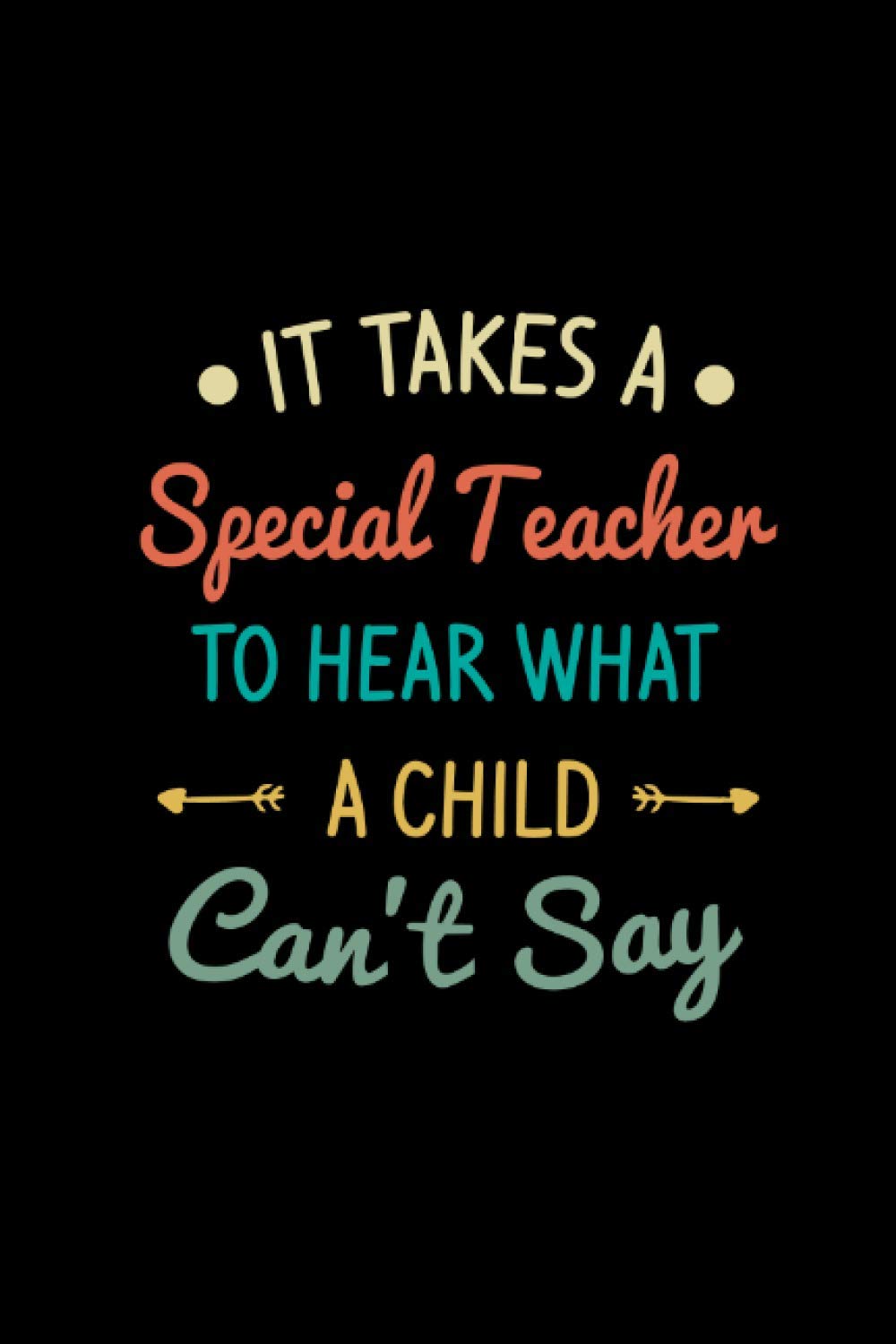 It Takes A Special Teacher To Hear What A Child Can`t Say: Autism Awareness Teacher notebook, gift for teachers who teach an autistic child's 6x9in - 120 page