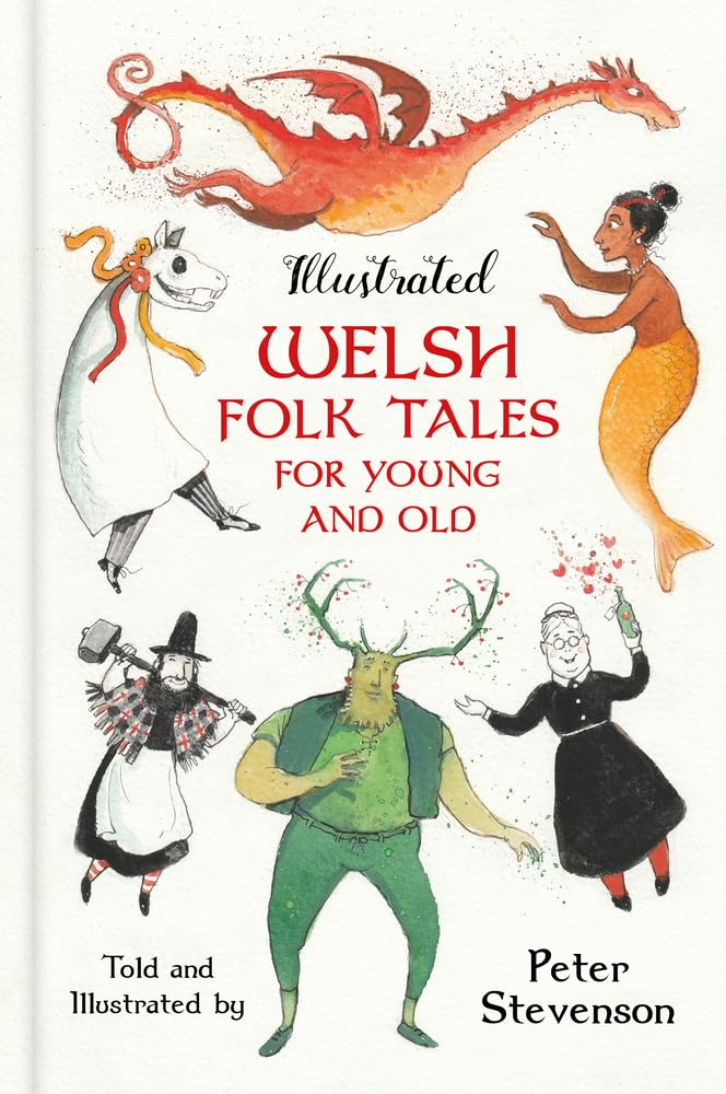 Illustrated Welsh Folk Tales for Young and Old by Peter Steve... - 9781803990972