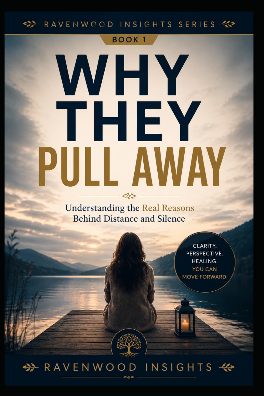 Why They Pull Away: Understanding the Secret Reasons People Withdraw in Relationships (Ravenwood Insights)