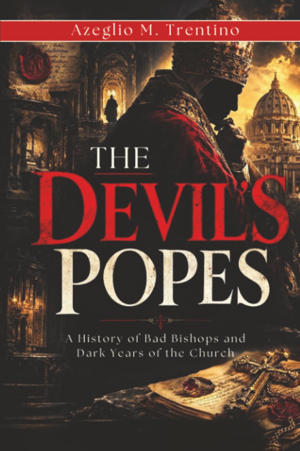 The Devil's Popes: A History of Bad Bishops and Dark Years of the Church (Ancient History)
