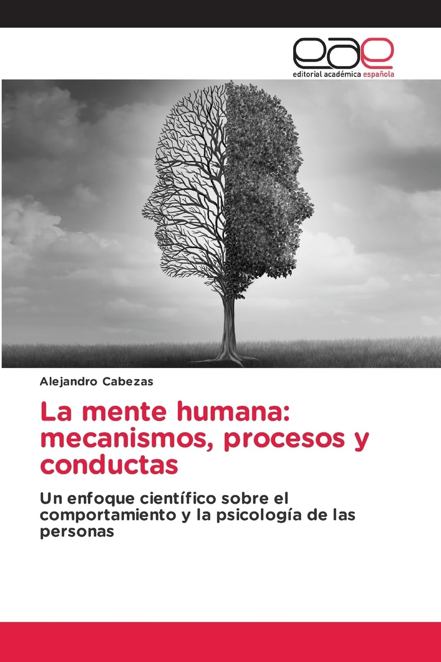 La mente humana: mecanismos, procesos y conductas: Un enfoque científico sobre el comportamiento y la psicología de las personas