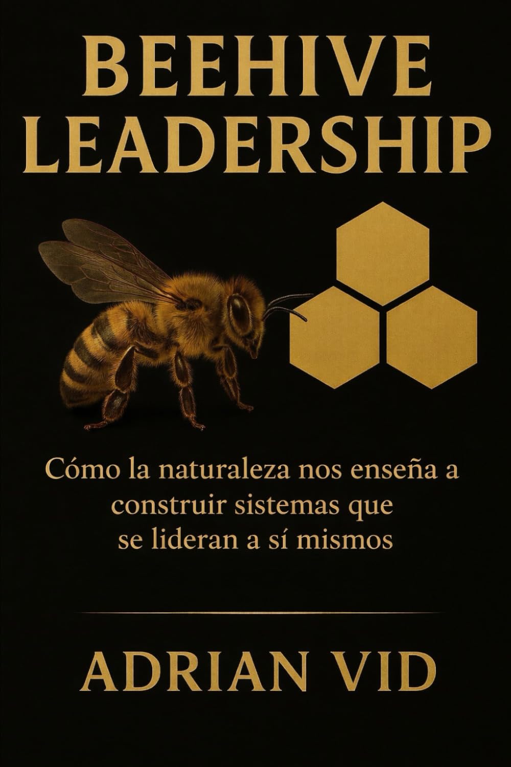Beehive Leadership: Cómo la naturaleza nos enseña a construir sistemas que se lideran a sí mismos (Standard Black & White Edition)