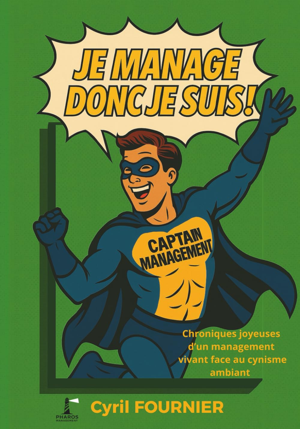 Je manage donc je suis !: Chroniques joyeuses d’un management vivant face au cynisme ambiant