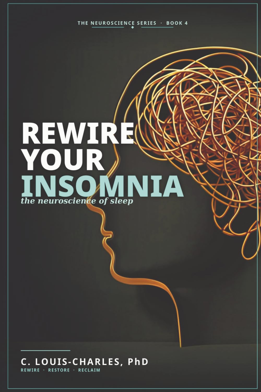 Rewire Your Insomnia: The Neuroscience of Sleep (Rewire Your Brain and Rewire Your Life)