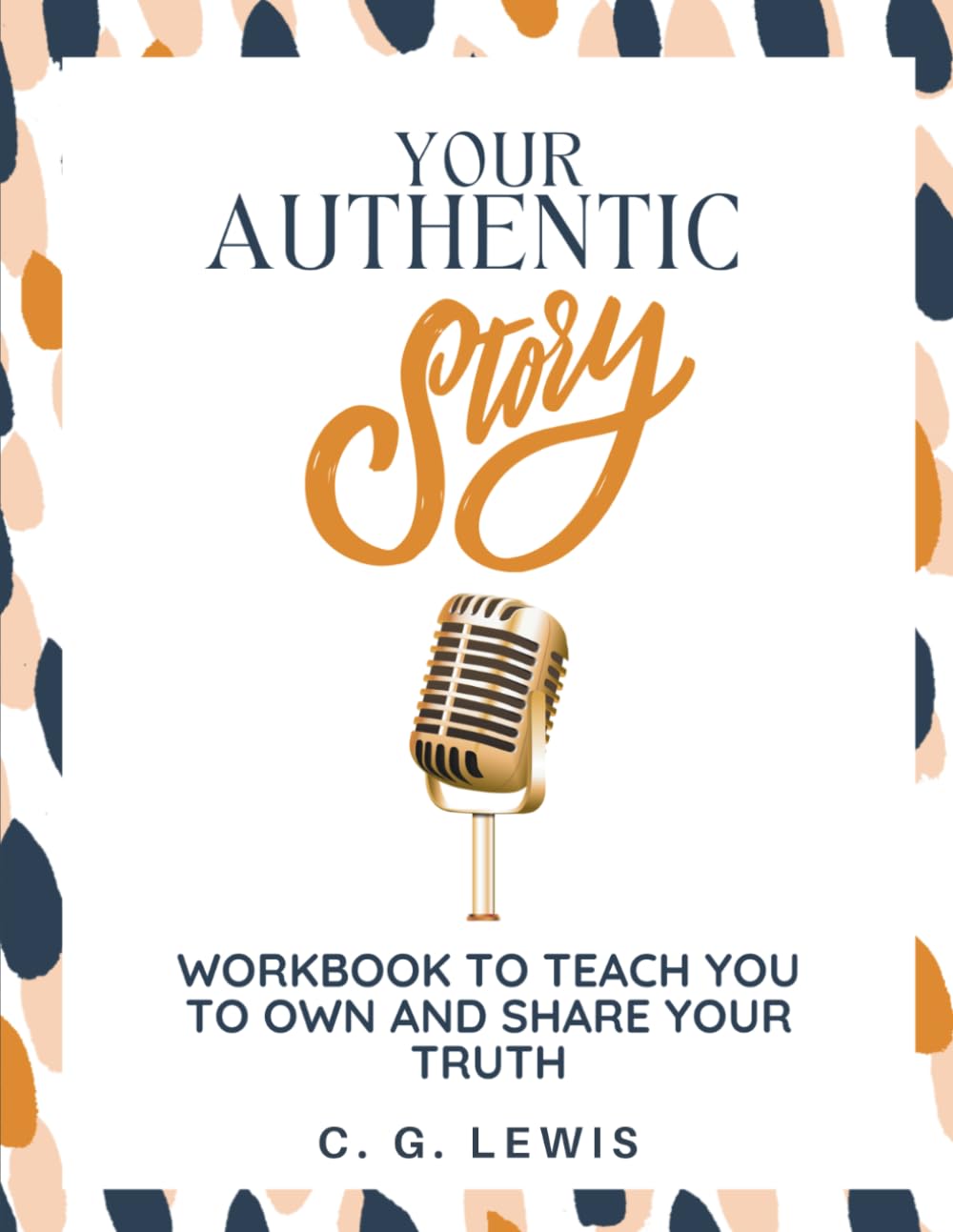 Your Authentic Story: Workbook to Teach You to Own and Share Your Truth