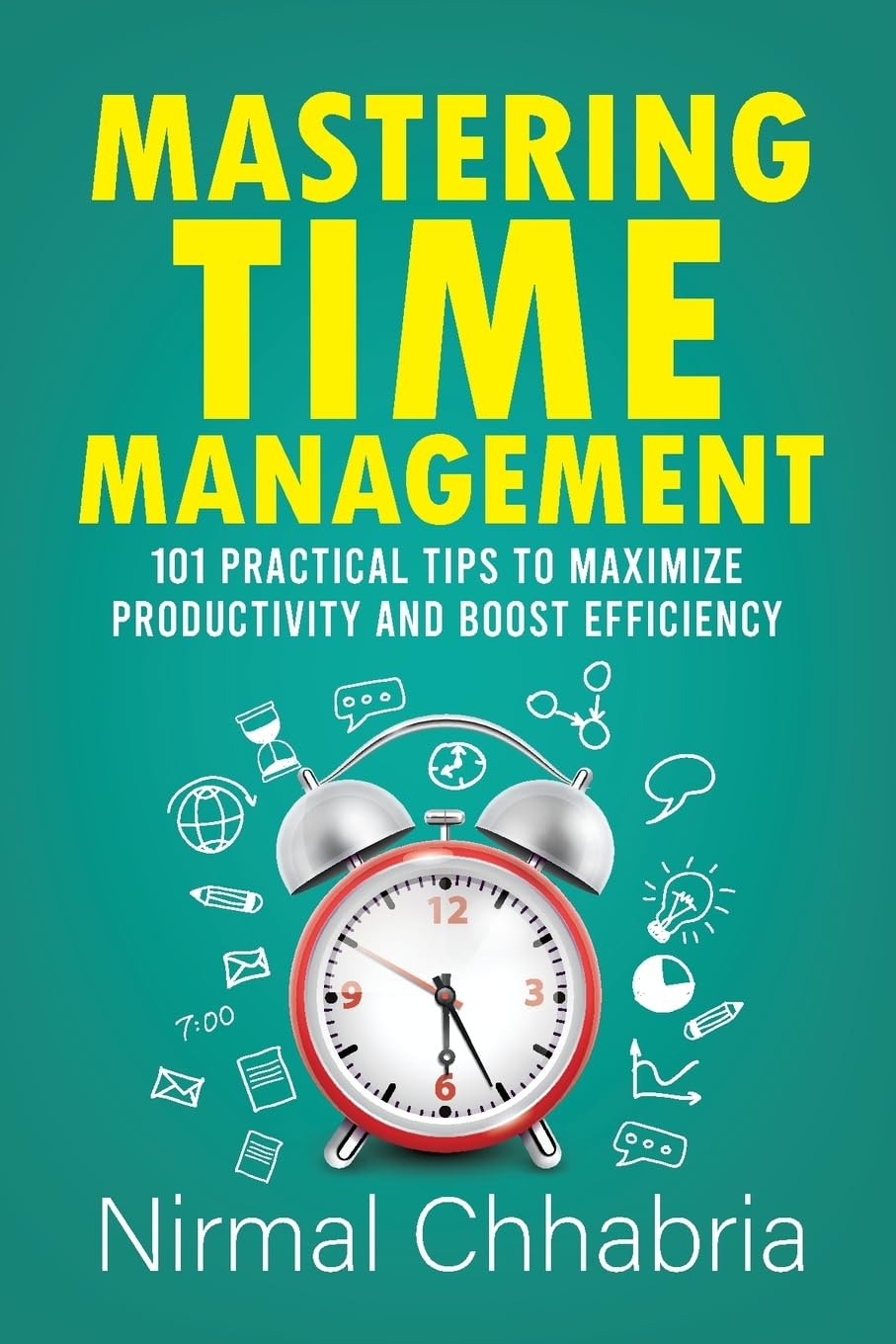 Mastering Time Management: 101 practical tips to maximize productivity and boost efficiency