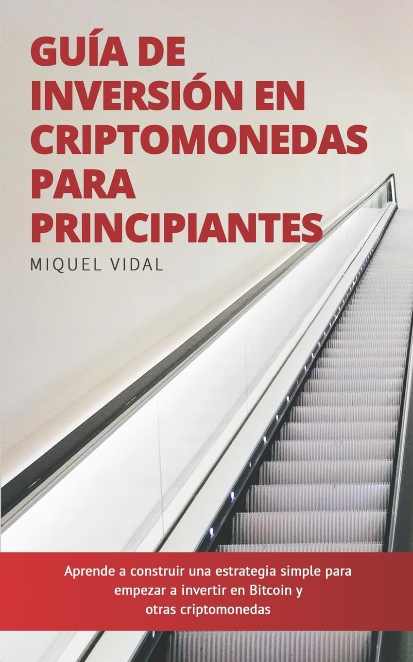 Guía de Inversión en Criptomonedas para Principiantes: Aprende a construir  una estrategia simple para empezar a invertir en Bitcoin y otras  criptomonedas : Vidal, Miquel, Garcia Guerrero, Joan: Amazon.es: Libros