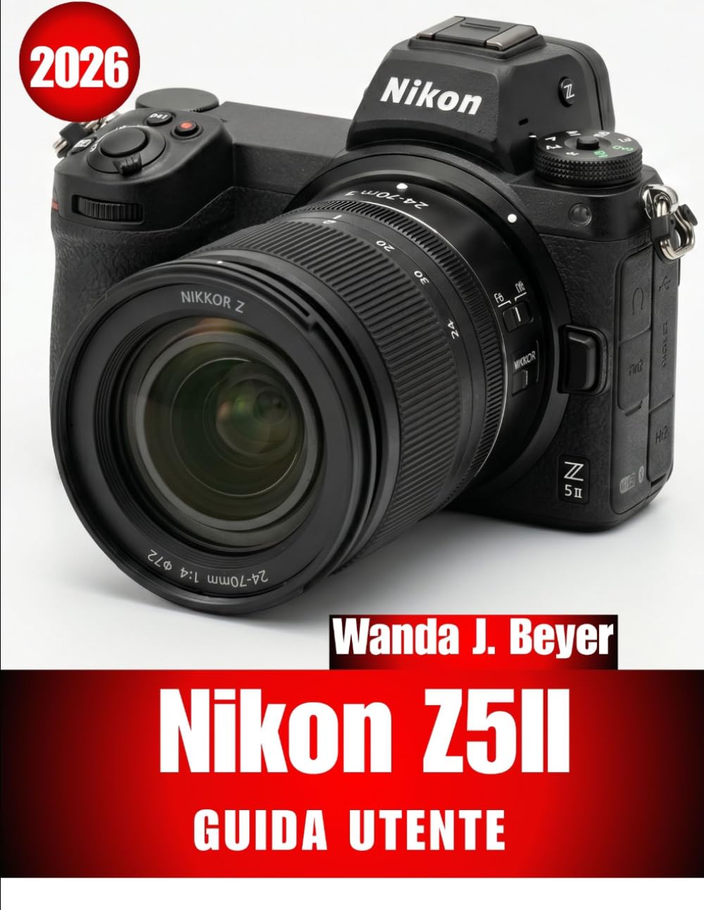 NIKON Z5II GUIDA PER L'UTENTE 2026: Manuale essenziale passo passo per padroneggiare consigli e trucchi da esperti, per principianti e senior.