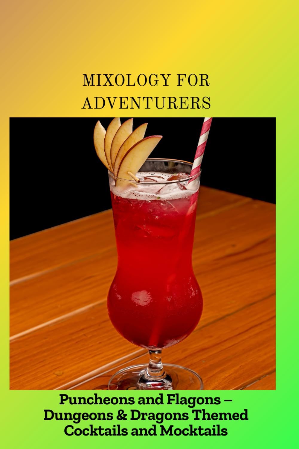 MIXOLOGY FOR ADVENTURERS: Puncheons and Flagons-Dungeons & Dragons Themed Cocktails and Mocktails