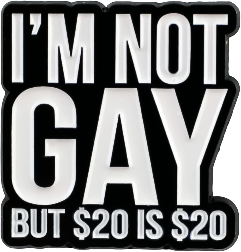 I’m Not Gay But $20 Is $20 Funny Sarcasm Enamel Pin, Dark Adult Humor Pin Brooch, Funny Sarcastic Humor Quote Sayings Brooch Badge, Money Joke Internet Meme Lapel Badges, Edgy Joke Gift, Novelty Quote Jewelry Accessory
