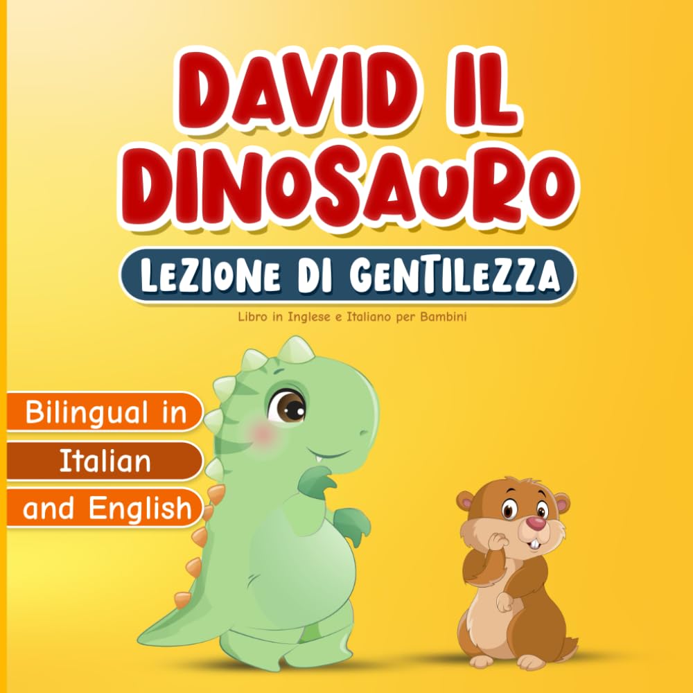 Libro in Inglese e Italiano per Bambini: Bilingual in Italian and English: David il Dinosauro Lezione di Gentilezza: Favola illustrata della Buonanotte da 2 a 7 Anni | Con Pagine da Colorare