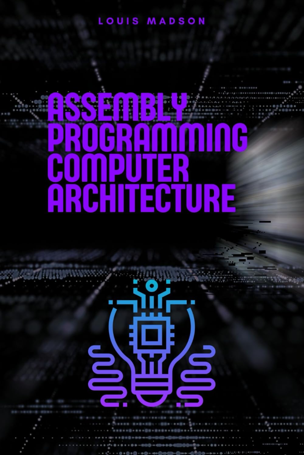 Assembly Programming for Computer Architecture: Understanding the Hardware (Assembly Programming Language: for Beginners, for Malware Analysis, Assembly for Computer Architecture, for Cyber Security)