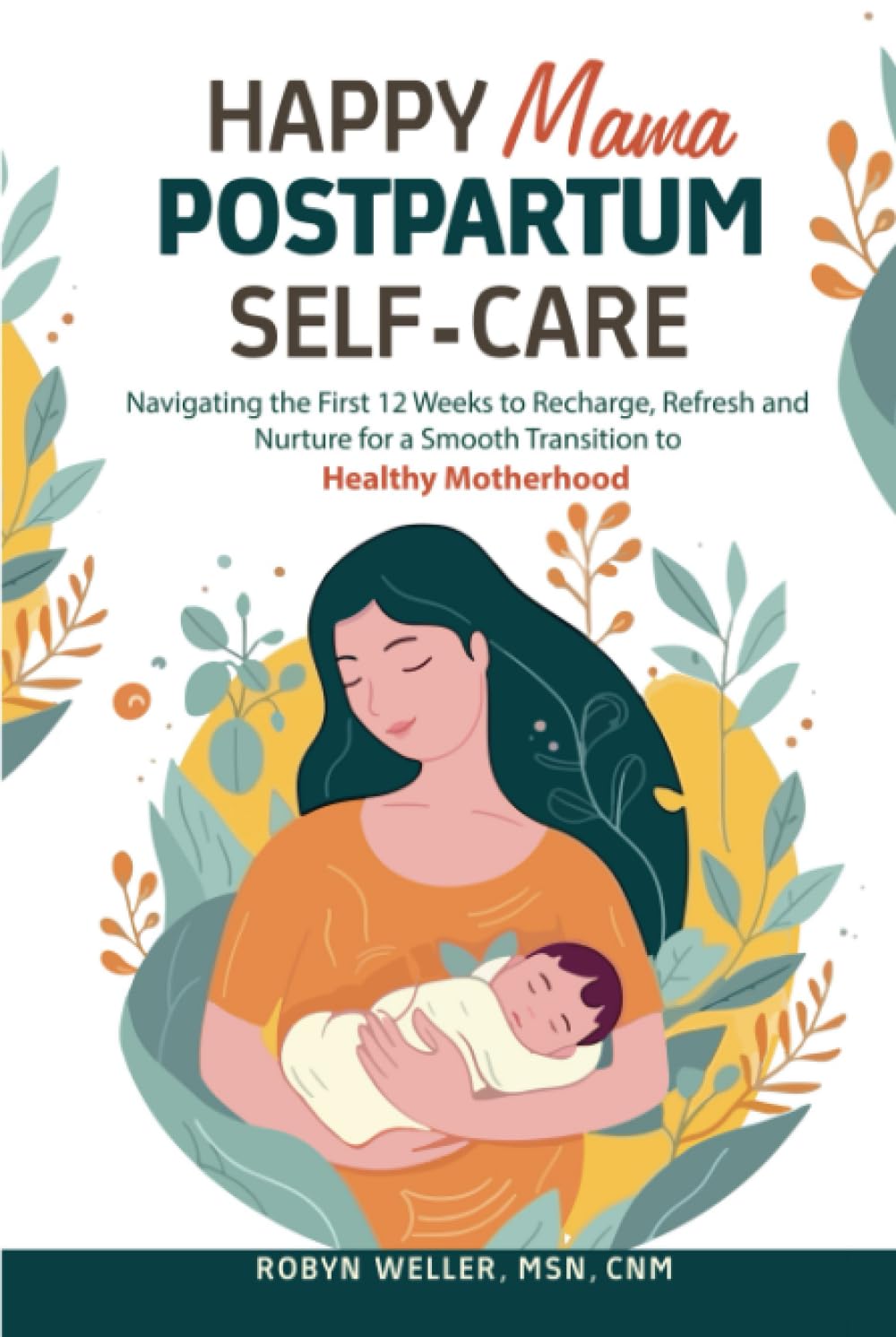 Happy Mama Postpartum Self-Care: Navigating the First 12 Weeks to Recharge, Refresh and Nurture for a Smooth Transition to Healthy Motherhood