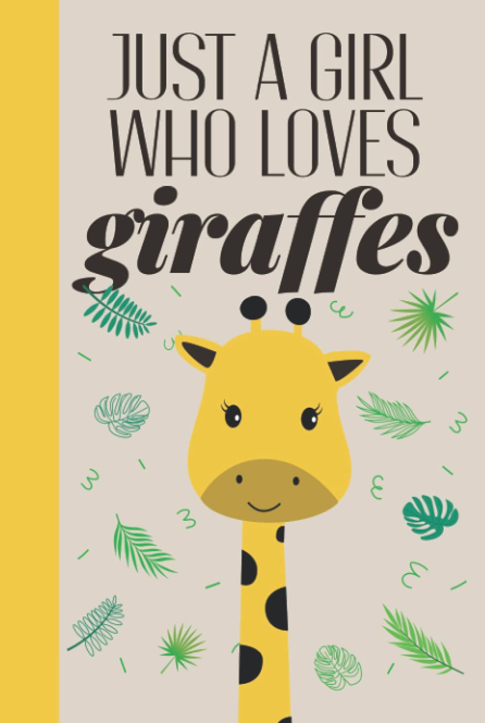 Just A Girl Who Loves Giraffes: Funny Giraffe Gifts For Women Adults - Blank Lined Giraffe Notebook And Journal Hardcover & Hardback - Cute Giraffe Gifts For Teens Girls