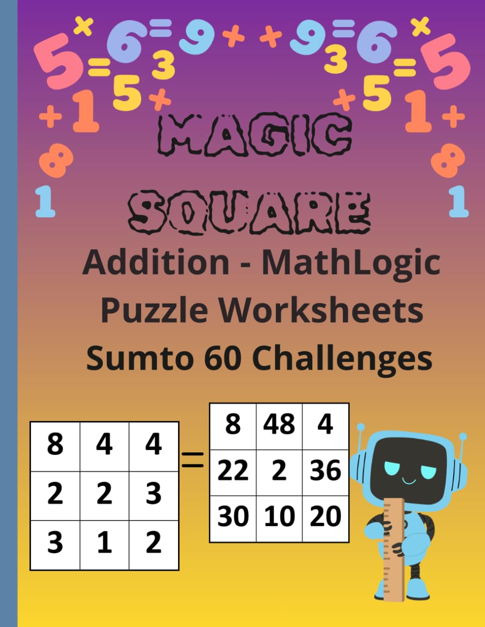 Magic Squares Math Puzzle Book for Kids Ages 8–12: Addition Logic Puzzles and Brain Teasers with 150 Number Challenges for Smart Kids: Fun Math ... Squares Puzzle Book for Kids Sum Challenges)