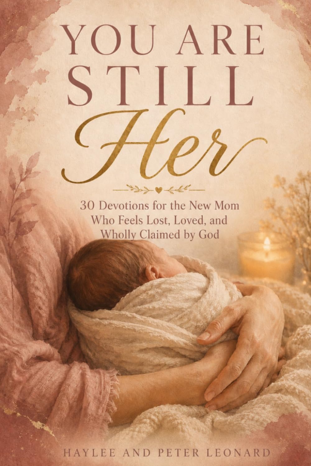 You Are Still Her: 30 Devotions for the New Mom Who Feels Lost, Loved, and Wholly Claimed by God