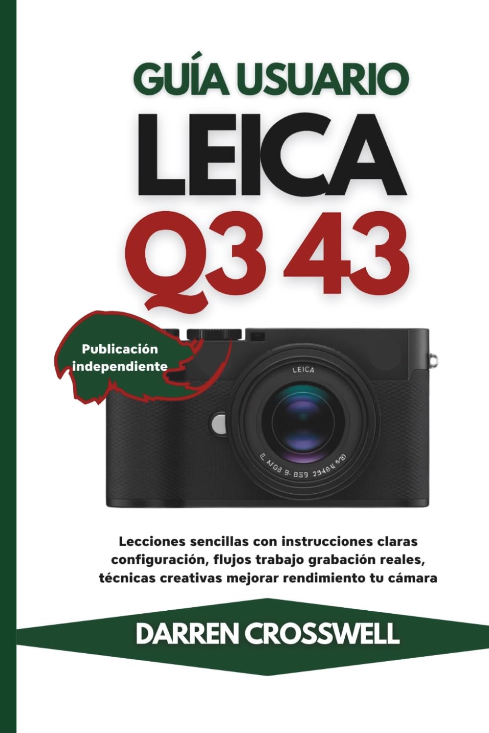 Guía usuario Leica Q3 43: Lecciones sencillas con instrucciones claras configuración, flujos trabajo grabación reales, técnicas creativas mejorar rendimiento tu cámara
