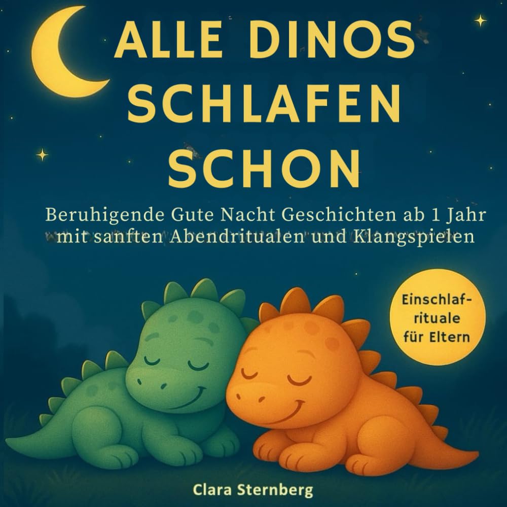 Alle Dinos schlafen schon: Beruhigende Gute Nacht Geschichten ab 1 Jahr mit sanften Abendritualen und Klangspielen