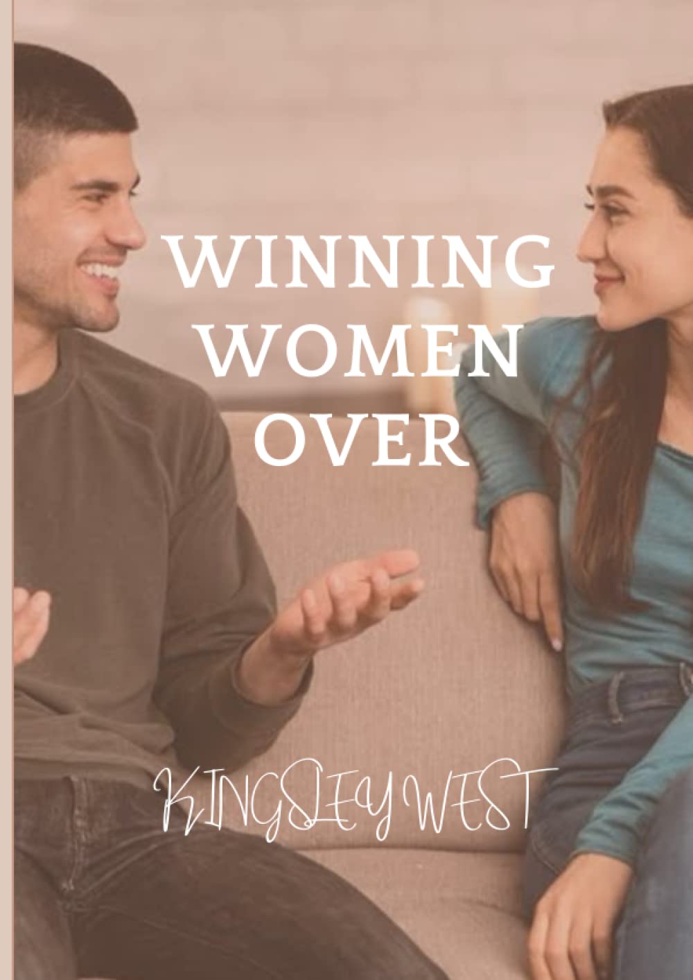 Winning Women Over: How to Confidently Approach, Attract, and Connect with Women.