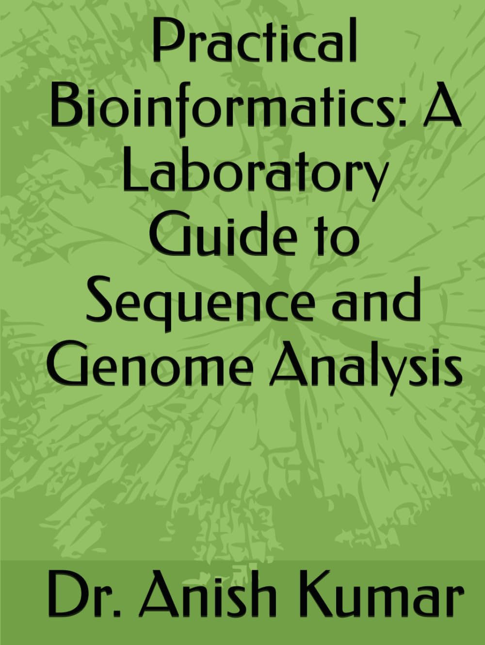 Practical Bioinformatics: A Laboratory Guide to Sequence and Genome Analysis