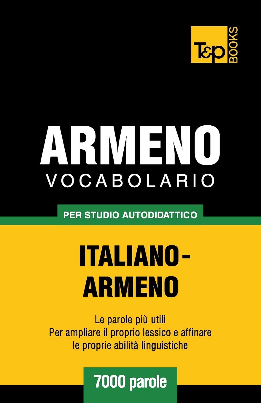 Vocabolario Italiano-Armeno per studio autodidattico - 7000 parole (Italian Collection) (Italian Edition)