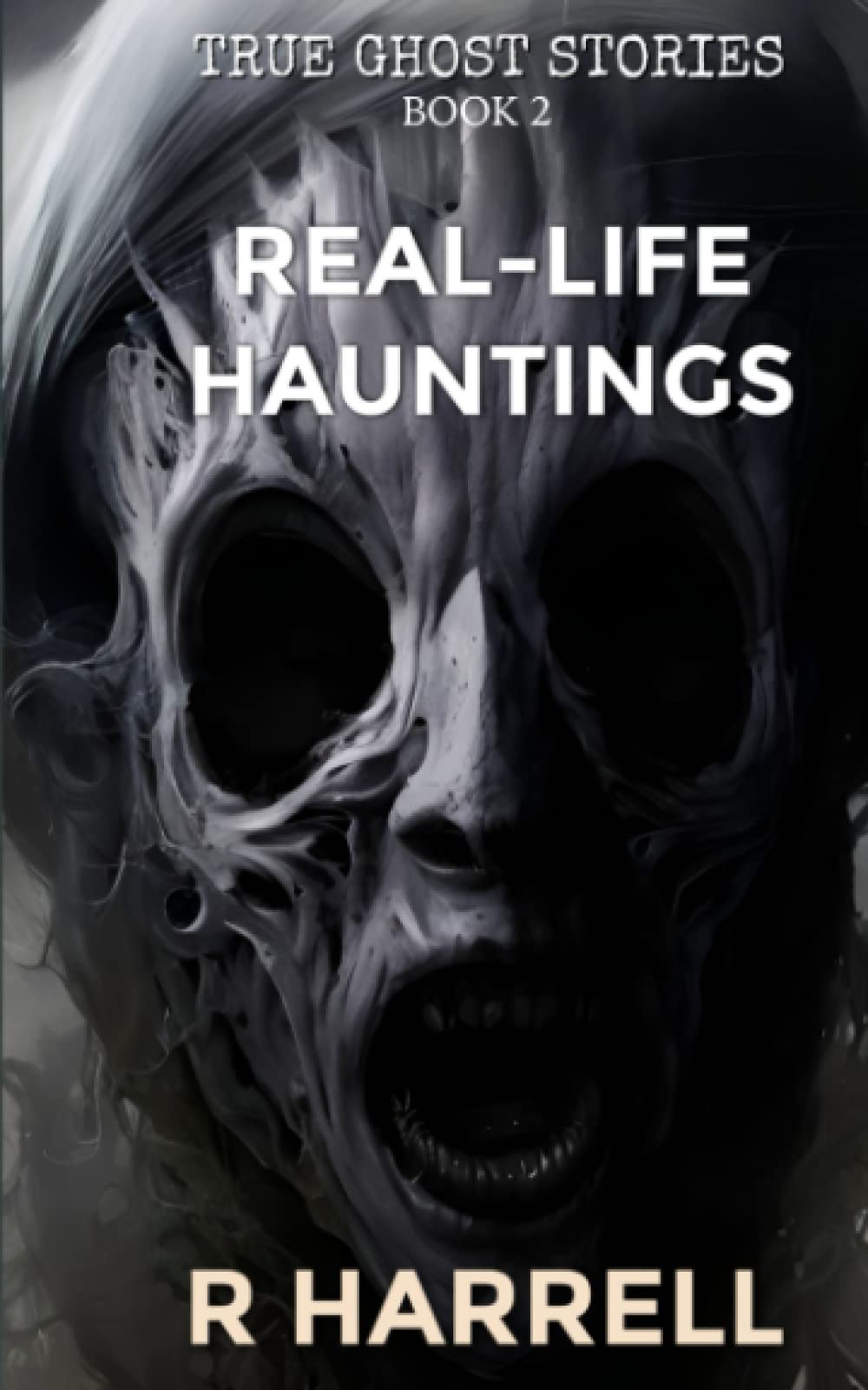 True Ghost Stories: Real-Life Hauntings: 2