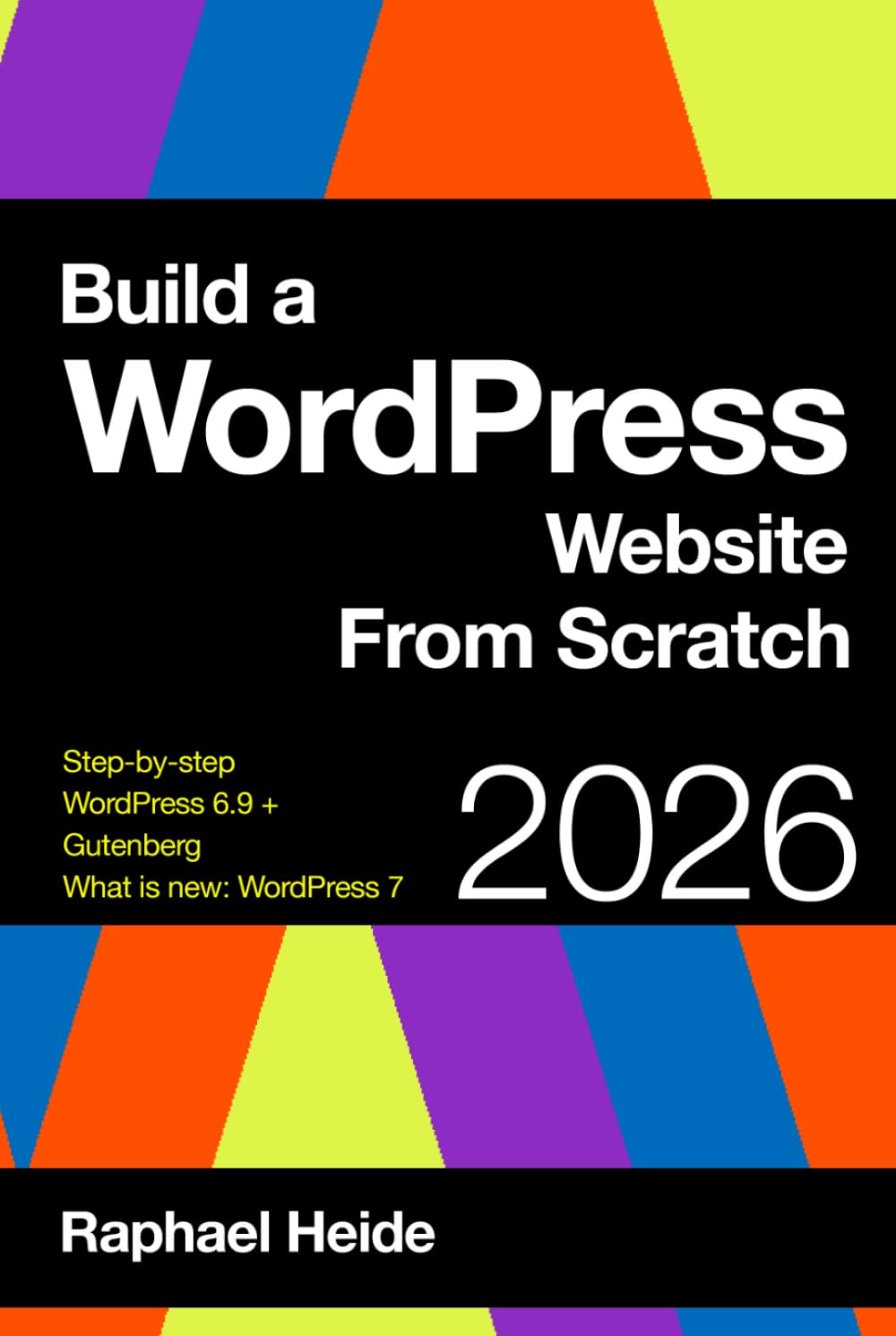 Build a WordPress Website From Scratch 2026: Step-by-step: New WordPress 6.9 and Gutenberg: WordPress 7: What is new?