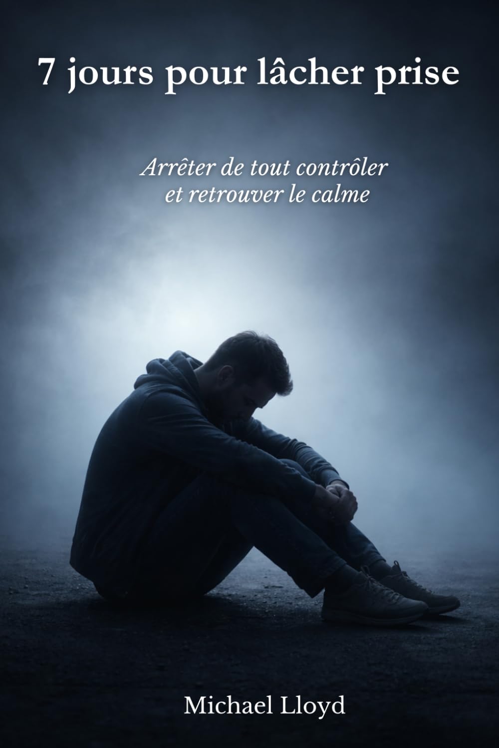 7 jours pour lâcher prise: Arrêter de tout contrôler et retrouver le calme (Développement personnel émotionnel)