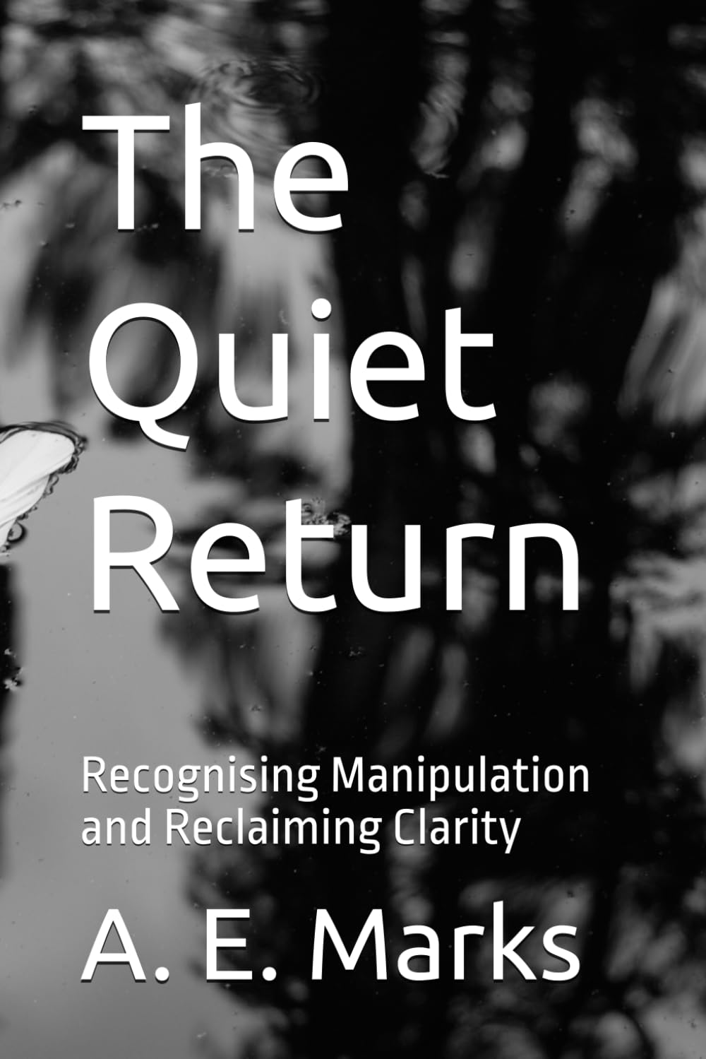 The Quiet Return: Recognising Manipulation and Reclaiming Clarity (Seeing Clearly)