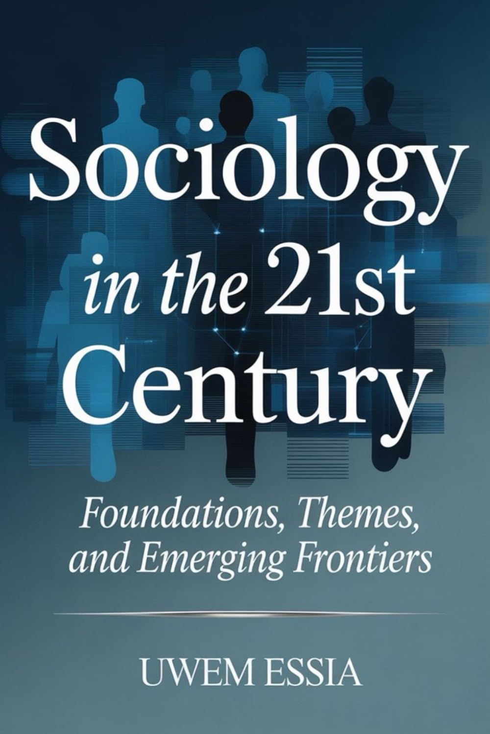 SOCIOLOGY IN THE 21ST CENTURY: Foundations, Themes, And Emerging Frontiers: 36 (Economic Sociology and New Sociological Thought)