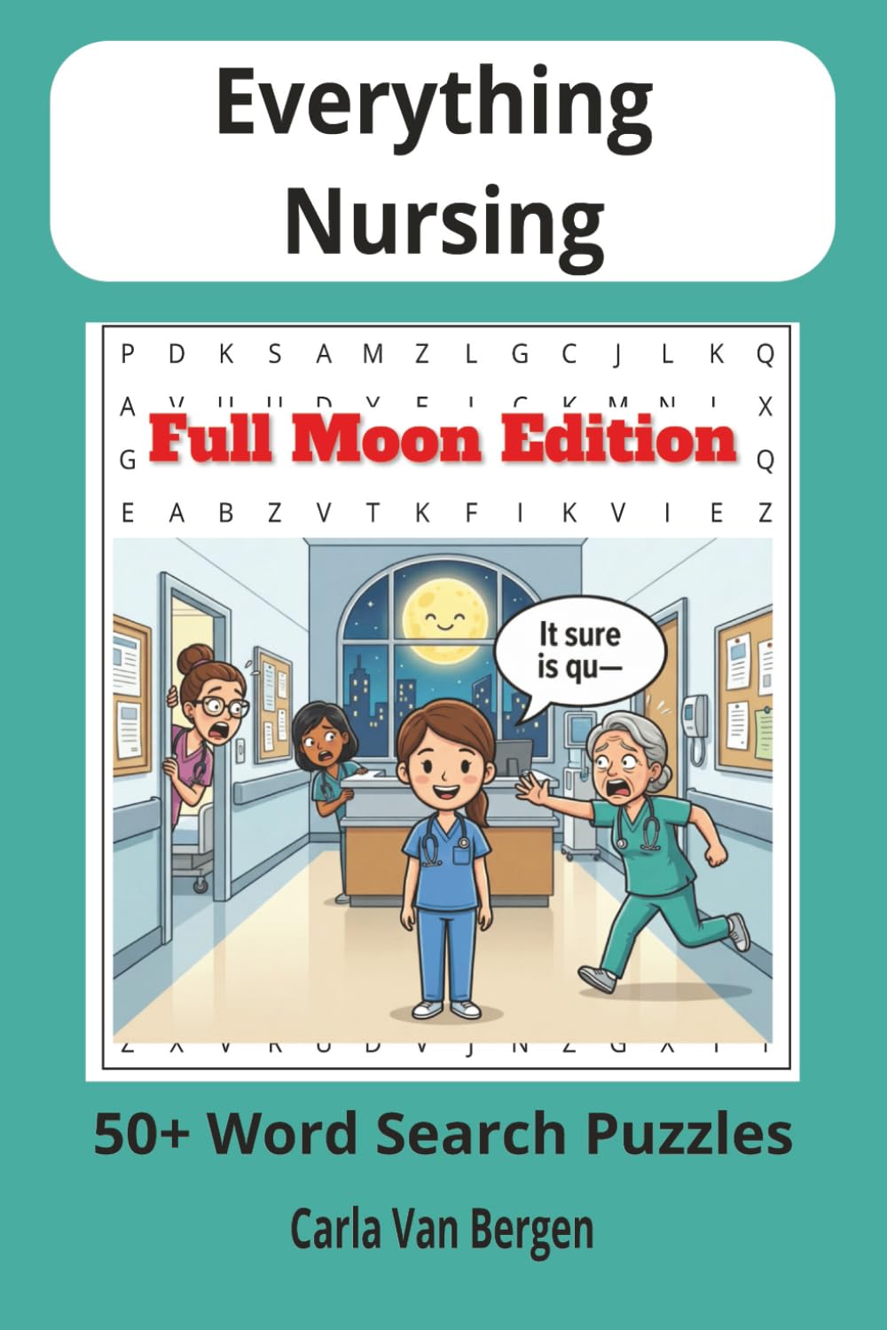 Everything Nursing: Full Moon Edition: 55 Funny and Relaxing Nursing Word Search Puzzles for Nurses and Healthcare Professionals (Everything Nursing to Help you Unwind and Relax)