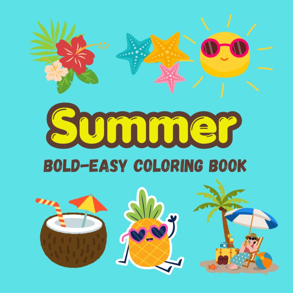 Summer Bold and Easy Coloring Book: Bold and Easy Cute Designs Featuring Flowers, Beach Vibes, Animals, and Cozy Summer Moments