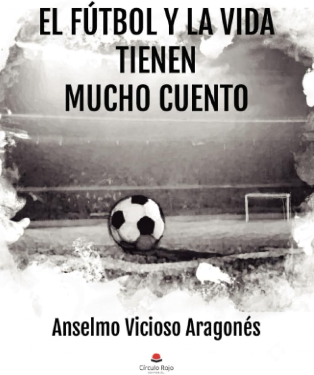 El fútbol y la vida tienen mucho cuento (Edición española)